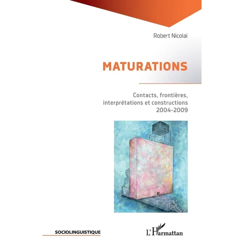 Maturations: Contacts, frontières, interprétations et constructions 2004-2009