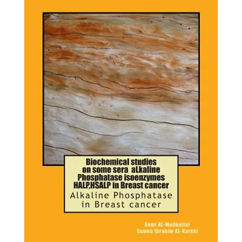 Biochemical studies on some sera aLkaline Phosphatase isoenzymes HALP, HSALP in Breast cancer: Alkaline Phosphatase in Breast cancer