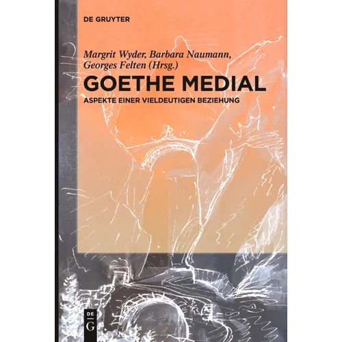 Goethe Medial: Aspekte Einer Vieldeutigen Beziehung