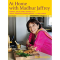 At Home with Madhur Jaffrey: Simple, Delectable Dishes from India, Pakistan, Bangladesh, and Sri Lanka: A Cookbook