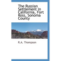The Russian Settlement in California, Fort Ross, Sonoma County
