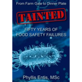 Tainted: From Farm Gate to Dinner Plate, Fifty Years of Food Safety Failures