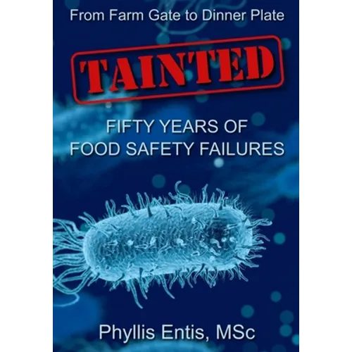 Tainted: From Farm Gate to Dinner Plate, Fifty Years of Food Safety Failures