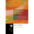Leaning Into the Future: The Kingdom of God in the Theology of Jürgen Moltmann and the Book of Revelation