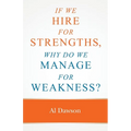 If we hire for strengths, why do we manage for weakness: A quick guide to managing strengths and building confidence in your team