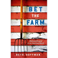 Bet the Farm: The Dollars and Sense of Growing Food in America