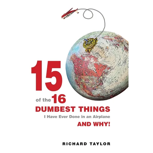 15 Of The 16 Dumbest Things I Have Ever Done In an Airplane and Why!