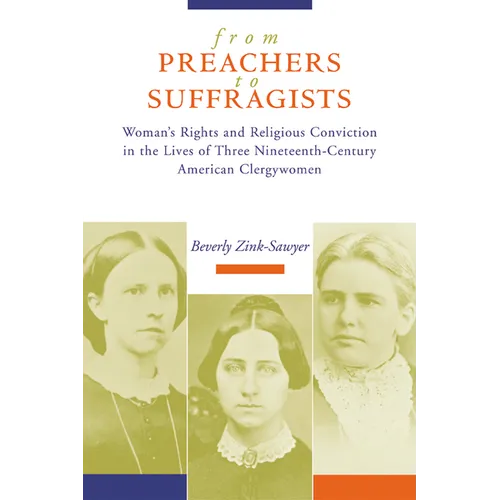 From Preachers to Suffragists: Woman's Rights and Religious Conviction in the Lives of Three Nineteenth-Century - Paperback