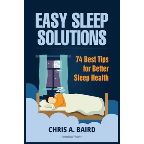 Sleep: Easy Sleep Solutions: 74 Best Tips for Better Sleep Health: How to Deal With Sleep Deprivation Issues Without Drugs Book