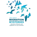 Migration Mysteries: Adventures, Disasters, and Epiphanies in a Life with Birds