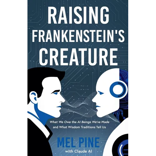 Raising Frankenstein's Creature: What We Owe the AI Beings We've Made and What Wisdom Traditions Tell Us