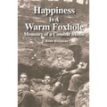 Happiness is a Warm Foxhole: Memoirs of a Combat Medic