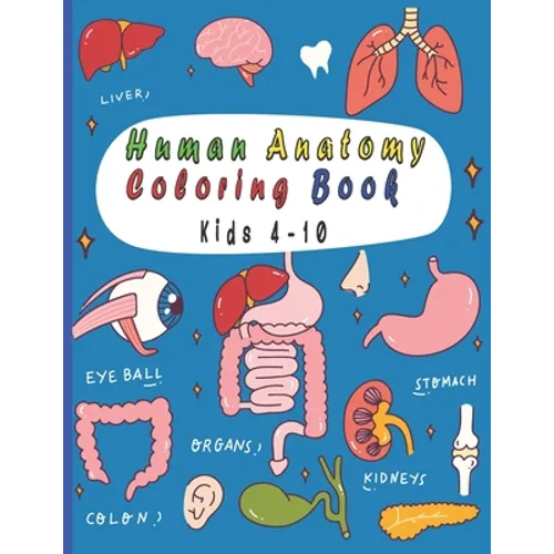 Human Anatomy Coloring Book: 25 human body parts (liver, heart, stomach, eyeball...) to color by kids ages 4-10