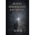 The Blood, Borderlines and Betrayals: The Life of a Man Who Should Not Have Survived