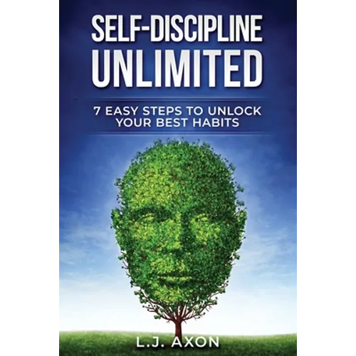 Self-Discipline Unlimited: 7 Easy Steps to Unlock Your Best Habits