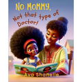 No Mommy, Not That Type of Doctor!