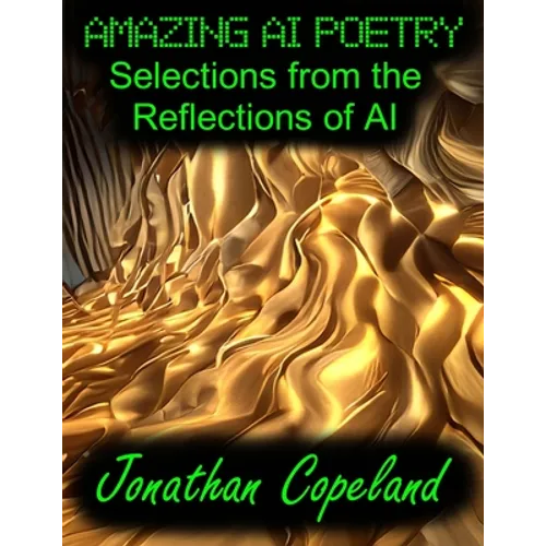 Amazing AI Poetry - Selections from the Reflections of AI
