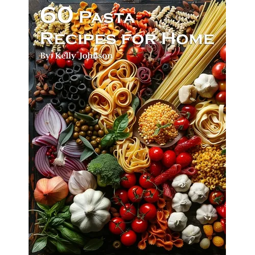 60 Pasta Recipes for Home
