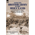 With the British Army in the Holy Land: A Concise History of the Palestine Campaign During the First World War
