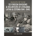 SS Foreign Divisions & Volunteers of Lithuania, Latvia and Estonia, 1941-1945