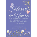 Heart to Heart: A Mother-Daughter Devotional With 50 Devotions for Teen Girls