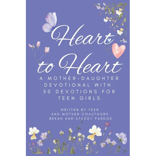 Heart to Heart: A Mother-Daughter Devotional With 50 Devotions for Teen Girls