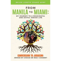 From Manila to Miami: My Journey to a Meaningful and Joyful Jewish Life: Conversion to Judaism: Jewish by Choice or Was I Chosen?
