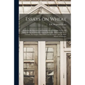Essays on Wheat: Including the Discovery and Introduction of Marquis Wheat, the Early History of Wheat-growing in Manitoba, Wheat in We
