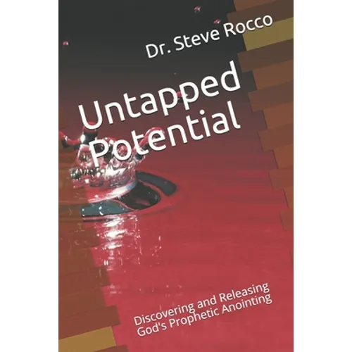 Untapped Potential: Discovering and Releasing God's Prophetic Anointing