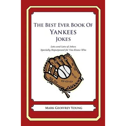 The Best Ever Book of Yankees Jokes: Lots and Lots of Jokes Specially Repurposed for You-Know-Who