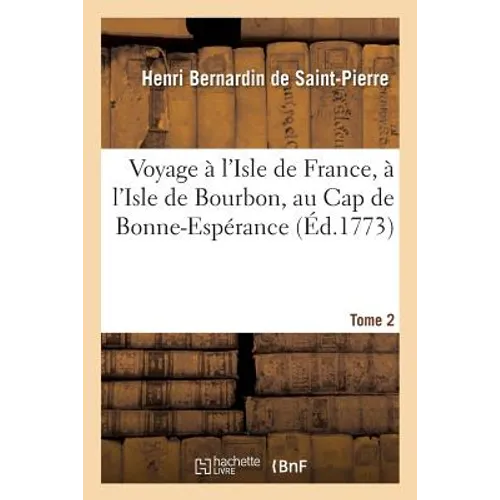Voyage À l'Isle de France, À l'Isle de Bourbon, Au Cap de Bonne-Espérance. Tome 2: Avec Des Observations Nouvelles Sur La Nature Et Sur Les Hommes