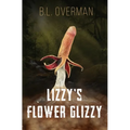 Lizzy's Flower Glizzy: (Primeval Ones: Plants of Pleasure & Horror Series Book) An Erotic Horror, Lovecraftian Splatterpunk Novel