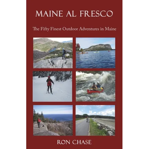 Maine Al Fresco -- The Fifty Finest Outdoor Adventures in Maine