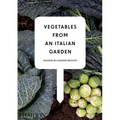 Vegetables from an Italian Garden: Season-By-Season Recipes