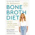 Dr. Kellyann's Bone Broth Diet: Lose Up to 15 Pounds, 4 Inches-And Your Wrinkles!-In Just 21 Days, Revised and Updated