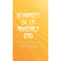 Glimpses of an Invisible God: Experiencing God in the Everyday Moments of Life