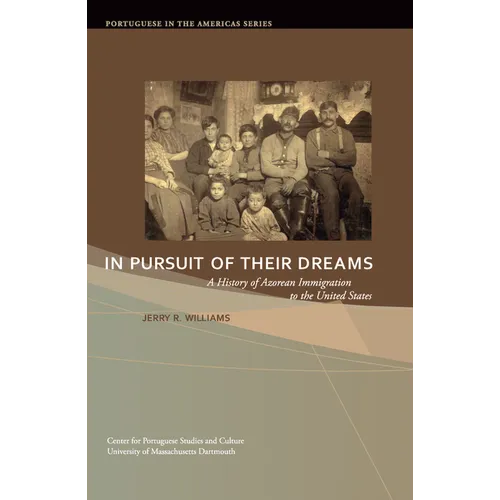 In Pursuit of Their Dreams: A History of Azorean Immigration to the United States Volume 3