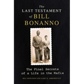 The Last Testament of Bill Bonanno: The Final Secrets of a Life in the Mafia