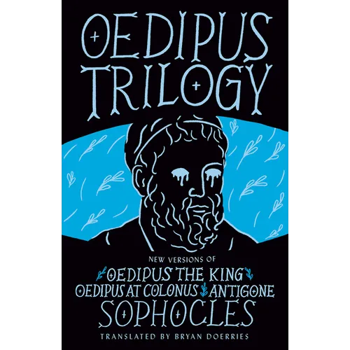 Oedipus Trilogy: New Versions of Sophocles' Oedipus the King, Oedipus at Colonus, and Antigone
