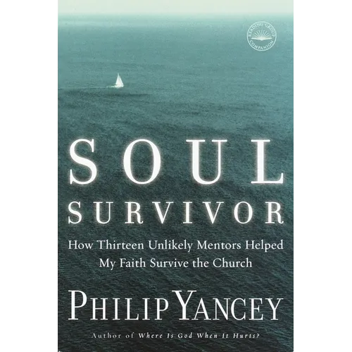 Soul Survivor: How Thirteen Unlikely Mentors Helped My Faith Survive the Church