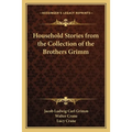 Household Stories from the Collection of the Brothers Grimm