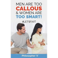 Men Are Too CALLOUS & Women Are TOO SMART!: #Letsfixit