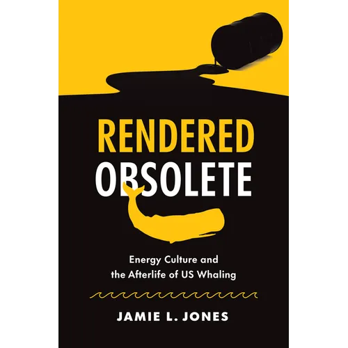 Rendered Obsolete: Energy Culture and the Afterlife of Us Whaling