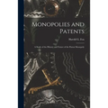 Monopolies and Patents; a Study of the History and Future of the Patent Monopoly