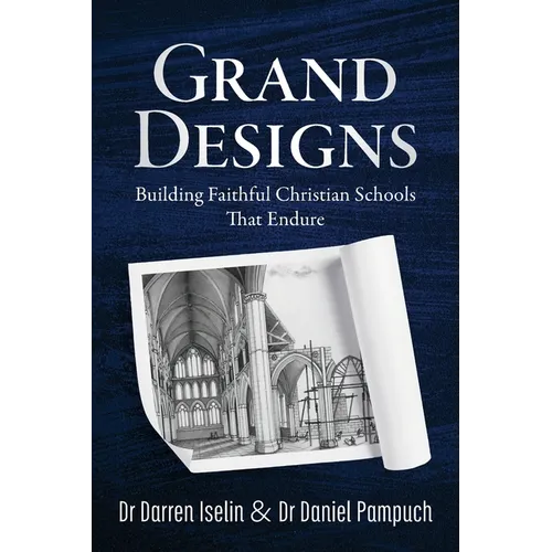 Grand Designs: Building Faithful Christian Schools That Endure