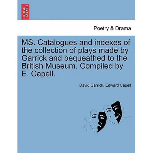 Ms. Catalogues and Indexes of the Collection of Plays Made by Garrick and Bequeathed to the British Museum. Compiled by E. Capell.