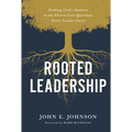 Rooted Leadership: Seeking God's Answers to the Eleven Core Questions Every Leader Faces
