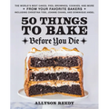 50 Things to Bake Before You Die: The World's Best Cakes, Pies, Brownies, Cookies, and More from Your Favorite Bakers, Including Christina Tosi, Joann