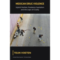 Mexican Drug Violence: Hybrid Warfare, Predatory Capitalism and the Logic of Cruelty
