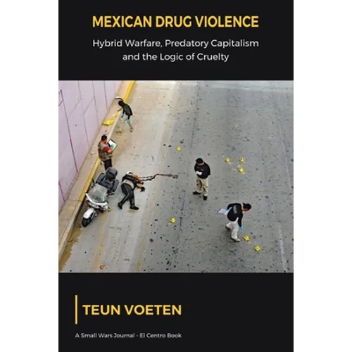 Mexican Drug Violence: Hybrid Warfare, Predatory Capitalism and the Logic of Cruelty